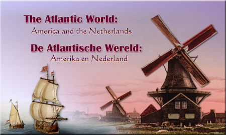 The Atlantic World:  America and the Netherlands/De Atlantische wereld:  Amerika en Nederland