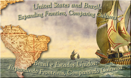 United States and Brazil: Expanding Frontiers, Comparing Cultures Home / Brasil e Estados Unidos:  Expandindo Fronteiras, Comparando Culturas Início