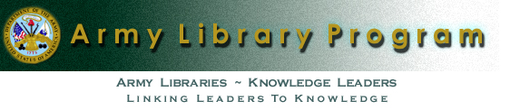  Army Library Program Banner  -- Army Libraries ~ Knowledge Leaders.  Linking Leaders to Knowledge 