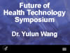 Presentation by Dr. Yulun Wang, President, Founder InTouch Health, Santa Barbara, CA

