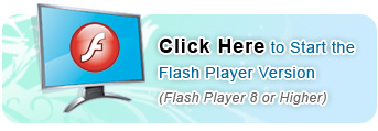 Click Here to Start the Flash Player Version (Flash Player 8 or Higher)