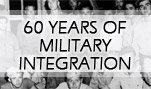 60 Years of Military Integration