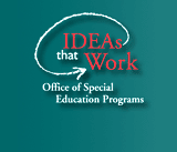 -Ideas that Work - Office of Special Education Programs