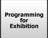 Programming for Exhibition