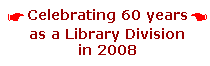 Celebrating 60 years as a Library Division in 2008