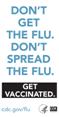 Don't get the flu. Don't spread the flu. 
Get Vaccinated. www.cdc.gov/flu