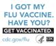 I got my flu vaccine. Have you? Get Vaccinated. cdc.gov/flu