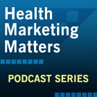 Health Marketing Matters, Podcast Series