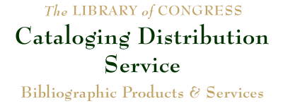 The Library of Congress - Cataloging Distribution Service - Bibligraphic Products and Services