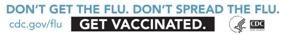 Don't get the flu. Don't spread the flu. Get Vaccinated. www.cdc.gov/flu