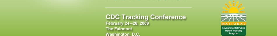 CDC Tracking Conference
    February 24-26, 2009
    The Fairmont Washington, D.C.
    Washington, D.C.