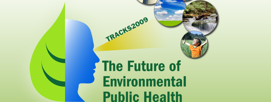 Tracks2009: The Future of Environmental Public Health