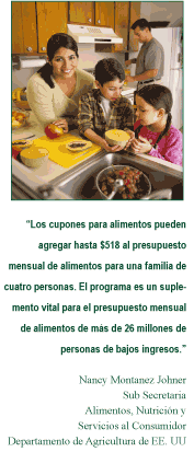 Graphic:  Food Stamps can add as much as $518 to the monthly food budget for a family of four. The program is a vital supplement to the monthly food budget of more than 26 million low-income individuals."  Nancy Montanez Johner, Under Secretary, USDA.