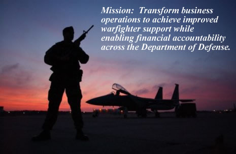 Our Mission: Transform business operations to achieve improved warfighter support while enabling financial accountability across the Department of Defense