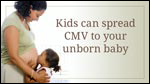 eCard: Kids can spread CMV to your unborn baby