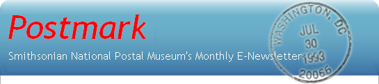 Postmark: The National Postal Museum’s Monthly E-Newsletter