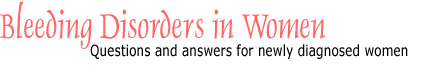 Bleeding Disorders in Women: Questions and answers for newly diagnosed women