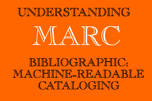 Understanding MARC Bibliographic: Machine-Readable Cataloging