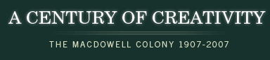A Century of Creativity - The Macdowell Colony 1907-2007
