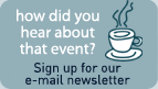 How did you hear about that event?  Sign up for our e-mail newsletter