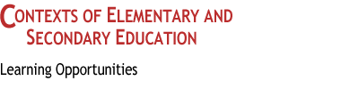 Contexts of Elementary
and Secondary Education
: Learning Opportunities
 