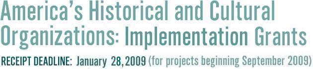 America's Historical and Cultural Organizations: Implementation Grants, Receipt Deadline January 28, 2009