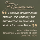 I believe strongly in the mission. It is certainly due and overdue to have this kind of focus on Africa. (Adm. Mike Mullen, Chairman, Joint Chiefs of Staff, June 26, 2008)