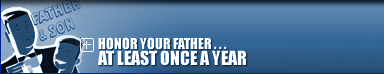 Honor Your Father . . . At Least Once a Year