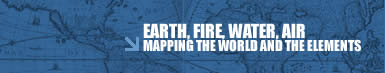 EARTH, FIRE, WATER, AIR - MAPPING THE WORLD AND THE ELEMENTS
