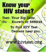 Know Your HIV Status? To find HIV Test Centers near you: Text: Your Zip Code To: KnowIt or 566948. www.hivtest.org