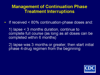 Slide 41: Management of Continuation Phase Treatment Interruptions. Click here for larger image