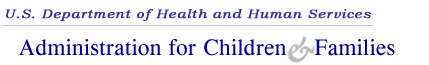 Department of Health and Human Services 		  
		  Administration for Children and Families