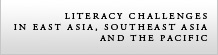 Literacy Challenges in East Asia, Southeast Asia and the Pacific