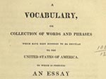 A Vocabulary, or Collection of Words and Phrases Which Have Been Supposed to Be Peculiar to the United States of America.