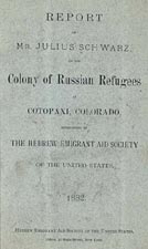 Report of Mr. Julius Schwarz on the Colony of Russian Refugees at Cotopaxi, Colorado . . . 1882