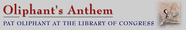 Oliphant's Anthem: Pat Oliphant at
the Library of Congress