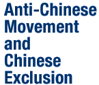Anti-Chinese Movement and Chinese Exclusion