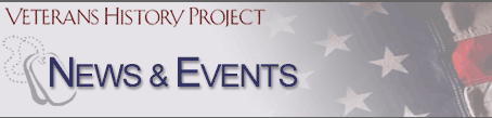 News and Events: Veterans History Project (Veterans History Project