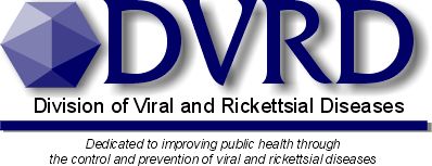 Division of Viral and Rickettsial Diseases. Dedicated to improving public health through the control and prevention of viral and rickettsial diseases.