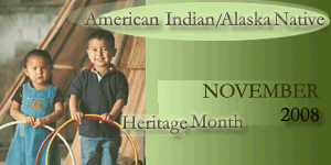 American Indian/Alaska Native Heritage Month November, 2008