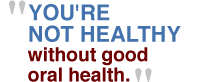 "Your're not healthy without good oral health" - Dr. C Everett Koop
