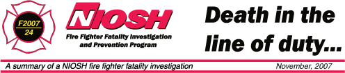 NIOSH Fire Fighter Fatality Investigation & Prevention Program - November, 2007