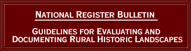 [graphic] National Register Bulletin Guidelines for Evaluating and Documenting Rural Historic Landscapes