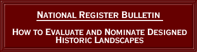 [graphic] National Register Bulletin How to Evaluate and Nominate Designed Historic Landscapes
