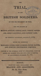 The trial of the British soldiers, of the  29th regiment of foot, for the murder of Crispus Attucks, Samuel Gray, Samuel  Maverick, James Caldwell, and Patrick Carr. Printed and Published by Belcher and Armstrong,  1807.