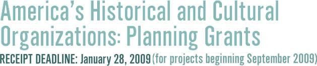 America's Historical and Cultural Organizations Planning Grants, Receipt Deadline January 28, 2009