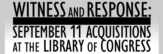 Witness and Response: September 11 Acquisitions at the Library of Congress
