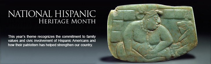 National Hispanic Heritage Month - This year's theme recognizes the commitment to family values and civic involvement of Hispanic Americans and how their patriotism has helped strengthen our country. (This header graphic contains an image of 'LARGE JADE PLAQUE: FAT LORD AND FROG')