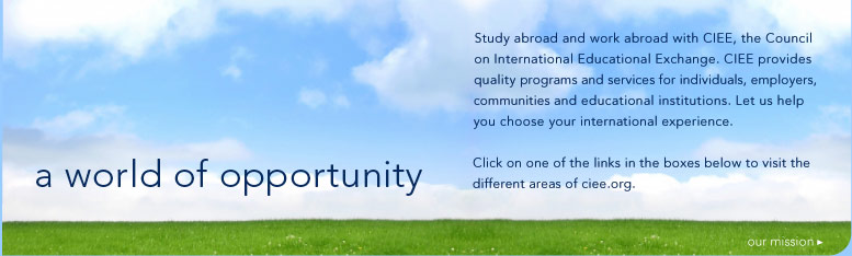 Study abroad and work abroad with CIEE. CIEE provides quality programs and services for individuals, employers, communities and educational institutions. CIEE also provides seasonal staffing solutions for US employers. Select from the links below to explore the different areas of ciee.org. 