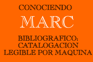 Conociendo MARC Bibliográfico: Catalogación Legible por
Máquina